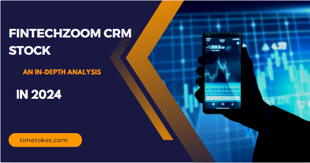 FintechZoom CRM Stock: An In-Depth Analysis