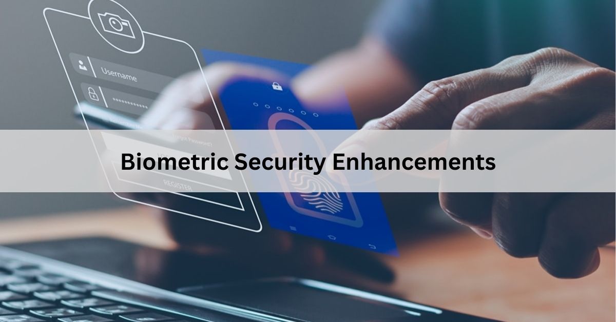 Biometric Security Enhancements